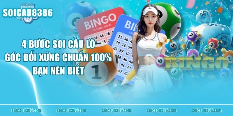 4 Bước Soi Cầu Lô Góc Đối Xứng Chuẩn 100% Bạn Nên Biết