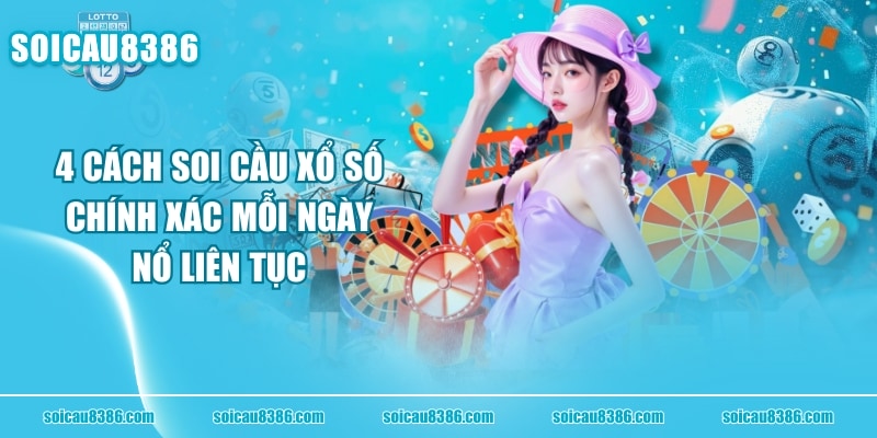 4 Cách Soi Cầu Xổ Số Chính Xác Mỗi Ngày Nổ Liên Tục
