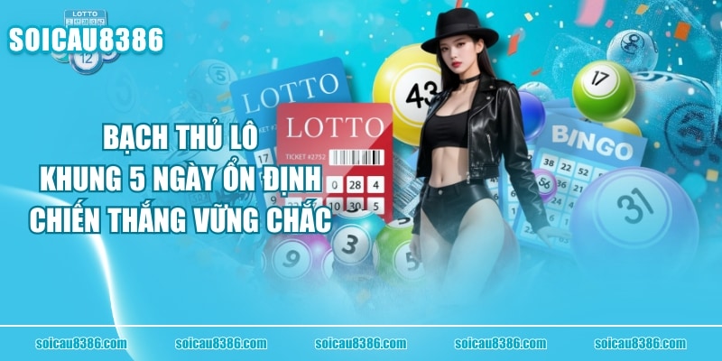Bạch Thủ Lô Khung 5 Ngày Ổn Định, Chiến Thắng Vững Chắc