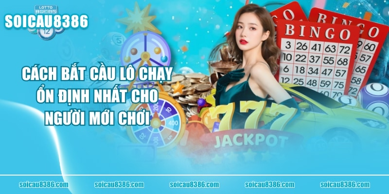 Cách Bắt Cầu Lô Chạy Ổn Định Nhất Cho Người Mới Chơi