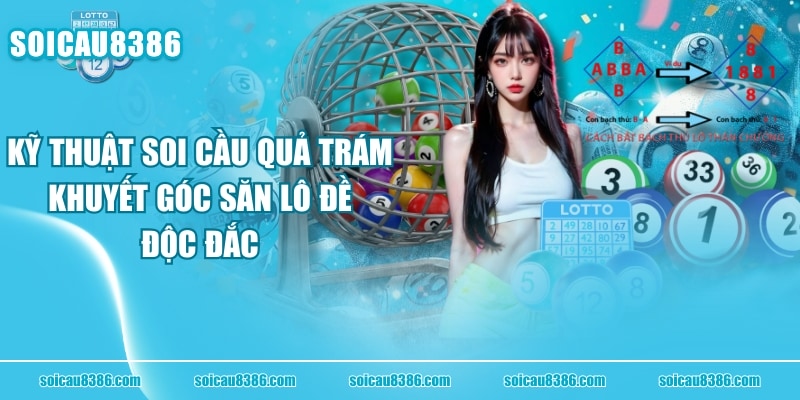 Kỹ Thuật Soi Cầu Quả Trám Khuyết Góc Săn Lô Đề Độc Đắc