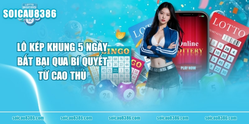 Lô Kép Khung 5 Ngày Bất Bại Qua Bí Quyết Từ Cao Thủ
