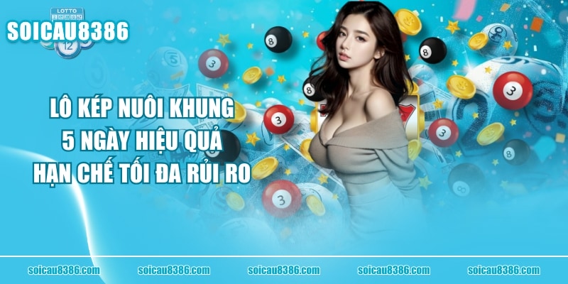 Lô Kép Nuôi Khung 5 Ngày Hiệu Quả Hạn Chế Tối Đa Rủi Ro