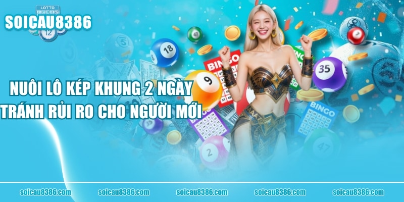 Nuôi Lô Kép Khung 2 Ngày Tránh Rủi Ro Cho Người Mới