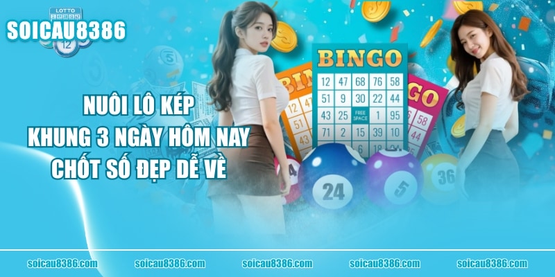 Nuôi Lô Kép Khung 3 Ngày Hôm Nay: Chốt Số Đẹp Dễ Về