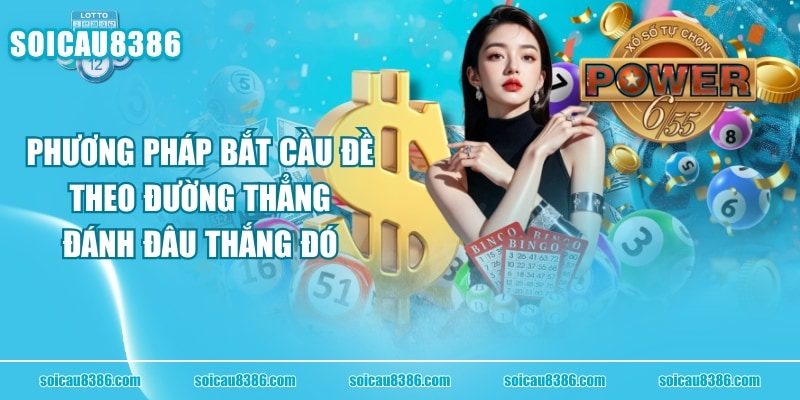 Phương Pháp Bắt Cầu Đề Theo Đường Thẳng Đánh Đâu Thắng Đó