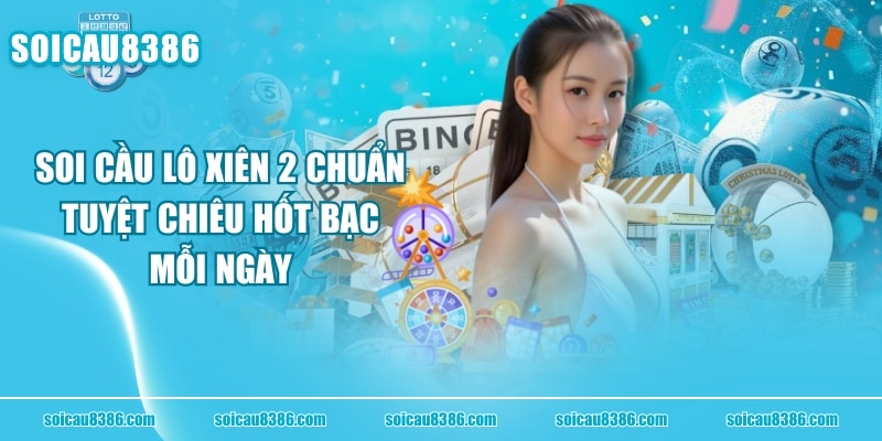 Soi Cầu Lô Xiên 2 Chuẩn - Tuyệt Chiêu Hốt Bạc Mỗi Ngày