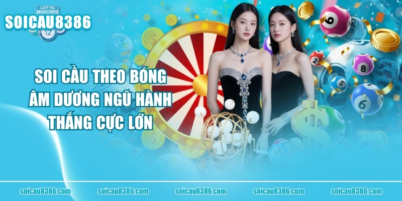 Soi Cầu Theo Bóng Âm Dương Ngũ Hành Thắng Cực Lớn