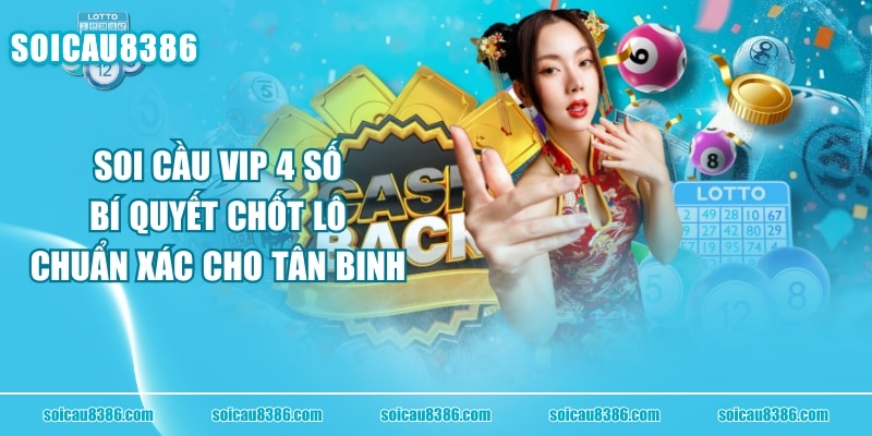 Soi Cầu VIP 4 Số - Bí Quyết Chốt Lô Chuẩn Xác Cho Tân Binh