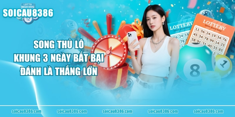 Song Thủ Lô Khung 3 Ngày Bất Bại, Đánh Là Thắng Lớn