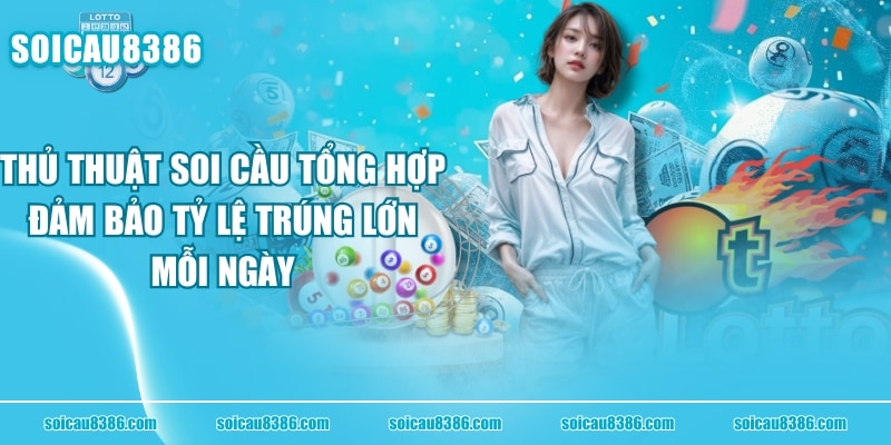 Thủ Thuật Soi Cầu Tổng Hợp Đảm Bảo Tỷ Lệ Trúng Lớn Mỗi Ngày