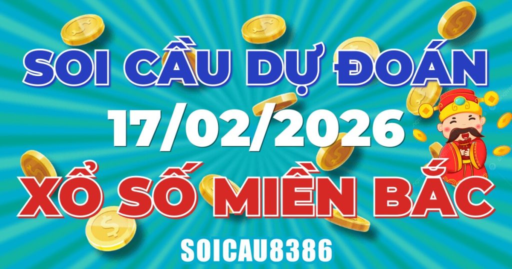 Giải Mã Soi Cầu XSMB Ngày 17/02/2026 - Chốt Số Đẹp Mỗi Ngày