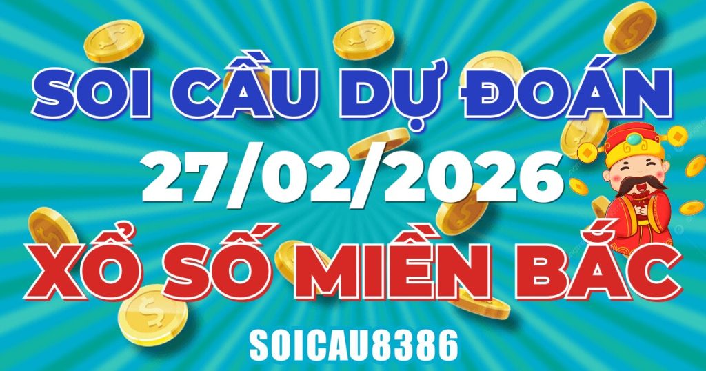 Giải Mã Soi Cầu XSMB Ngày 27/02/2026 - Chốt Số Đẹp Mỗi Ngày