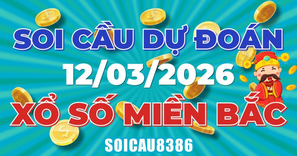 Giải Mã Soi Cầu XSMB Ngày 12/03/2026 - Chốt Số Đẹp Mỗi Ngày