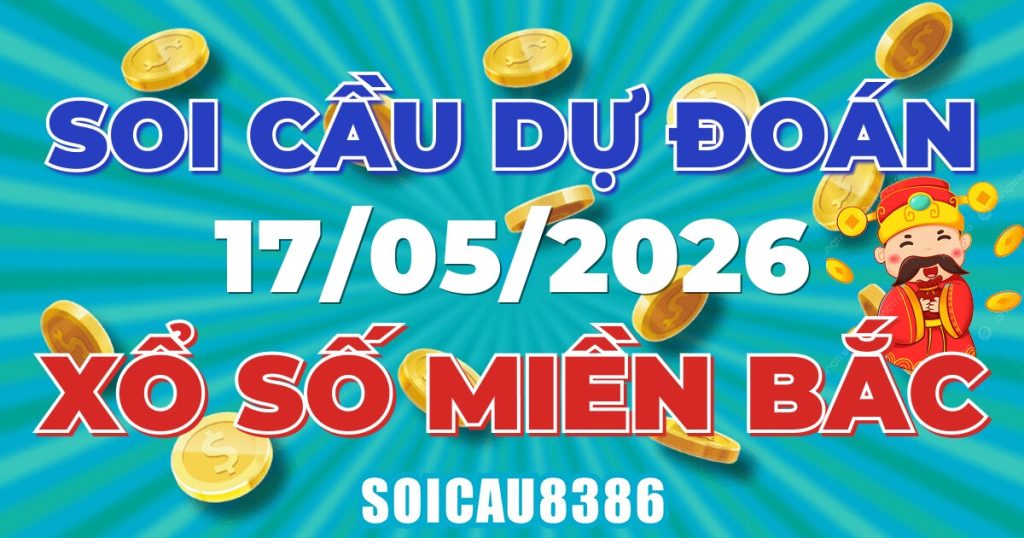 Giải Mã Soi Cầu XSMB Ngày 17/05/2026 - Chốt Số Đẹp Mỗi Ngày